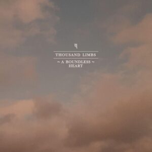 Thousand Limbs Release 'a Boundless Heart' Single
