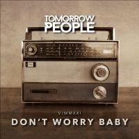 Tomorrow People Release Fun New Single And Video 'don’t Worry Baby'