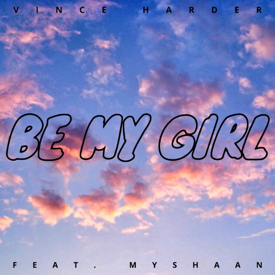 Vince Harder Release New Track 'be My Girl' Feat. Myshaan