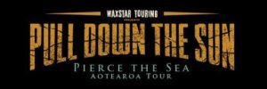 Waxstar Touring Presents &ndash; Pull Down The Sun &ndash; Pierce The Sea Aotearoa Tour