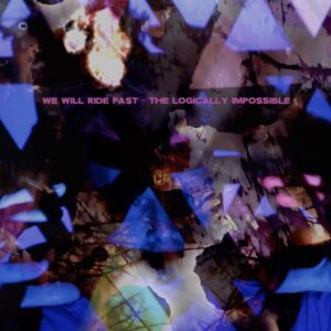 We Will Ride Fast Release New Single 'the Logically Impossible'