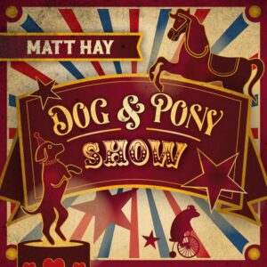 Wellington’s Matt Hay Announces New Album 'dog And Pony Show'