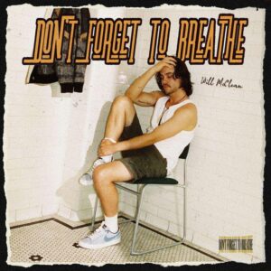 Will Mcclean To Release Don't Forget To Breathe