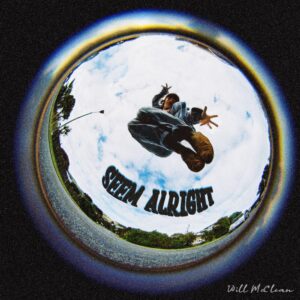Will Mcclean To Release 'seem Alright' Single + Music Video