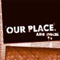 Adi Dick Our Place