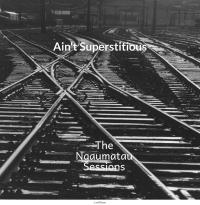 Ain't Superstitious The Ngaumatau Sessions