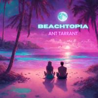 Ant Tarrant Beachtopia