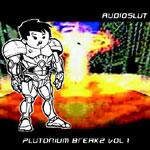 Audioslut Plutonium Breakz : Volume One