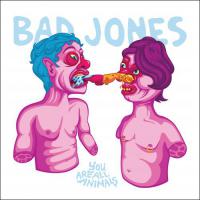 Bad Jones You Are All Animals