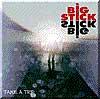 Big Stick Take A Trip