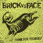 Brick Vs Face Think For Yourself