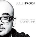 Bulletproof Soundtrack To Forever
