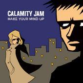 Calamity Jam Make Your Mind Up