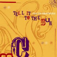 Calico Brothers Tell It To The Sun