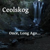 Ceolskog Once, Long Ago...