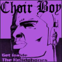 Choirboy Get Inside The Headphones