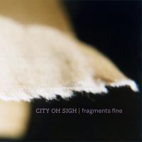 City Oh Sigh Fragments Fine