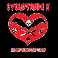 Cyclotrode X Slaughterhouse Heart