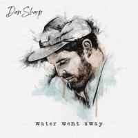 Dan Sharp Water Went Away
