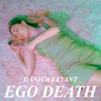 Danica Bryant Ego Death