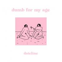 Dateline Dumb For My Age