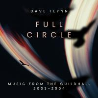 Dave Flynn Full Circle Music From The Guildhall (2003 2004)