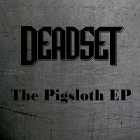 Deadset The Pigsloth Ep