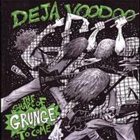 Deja Voodoo The Shape Of Grunge To Come