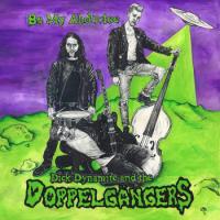 Dick Dynamite And The Doppelgangers Be My Abductee