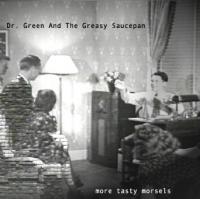 Dr Green And The Greasy Saucepan More Tasty Morsels Ep