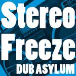 Dub Asylum Stereo Freeze