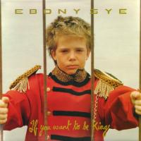 Ebony Sye If You Want To Be King
