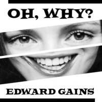 Ed Gains Oh, Why?