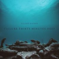 Ellery Daines Failure Thirty Minutes Deep