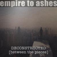 Empire To Ashes Deconstructed [between The Pieces]