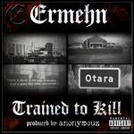 Ermehn Trained To Kill