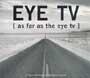 Eye Tv As Far As The Eye Tv
