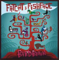 Fatcat & Fishface Birdbrain