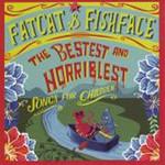 Fatcat & Fishface The Bestest Horriblest Songs For Children