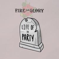 Fire For Glory Life of The Party