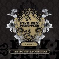 Fly My Pretties A Story (The Bonus Recordings)