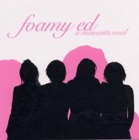Foamy Ed A Moments Need