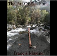 Francis Maxino The Art Of Zen Flute