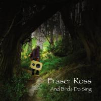 Fraser Ross And Birds Do Sing