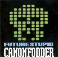 Future Stupid Cannon Fodder