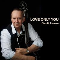 Geoff Horne Love Only You
