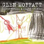 Glen Moffatt Superheroes And Scary Things