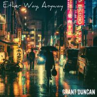Grant Duncan Either Way, Anyway