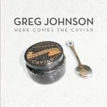 Greg Johnson Here Comes The Caviar