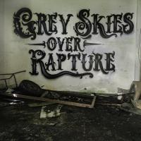 Grey Skies Over Rapture Grey Skies Over Rapture